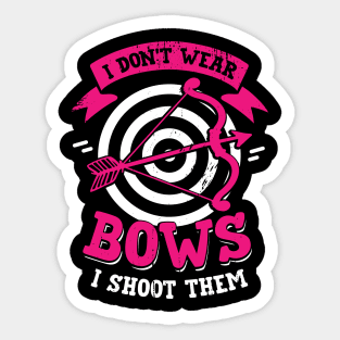 I Don't Wear Bows I Shoot Them Archery Girl Gift Sticker